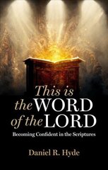 This Is the Word of the Lord: Becoming Confident in the Scriptures hind ja info | Usukirjandus, religioossed raamatud | kaup24.ee