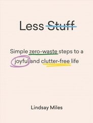 Less Stuff: Simple zero-waste steps to a joyful and clutter-free life цена и информация | Книги о питании и здоровом образе жизни | kaup24.ee