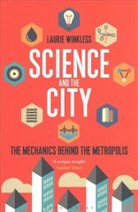 Science and the City: The Mechanics Behind the Metropolis hind ja info | Majandusalased raamatud | kaup24.ee