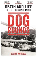 Dog Rounds: Death and Life in the Boxing Ring hind ja info | Elulooraamatud, biograafiad, memuaarid | kaup24.ee