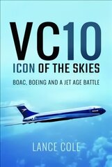 VC10: Icon of the Skies: Boac, Boeing and a Jet Age Battle цена и информация | Путеводители, путешествия | kaup24.ee