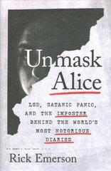 Unmask Alice: LSD, Satanic Panic, and the Imposter Behind the World's Most Notorious Diaries цена и информация | Биографии, автобиогафии, мемуары | kaup24.ee