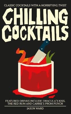 Chilling Cocktails: Classic Cocktails with a Horrifying Twist hind ja info | Retseptiraamatud  | kaup24.ee