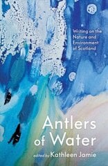 Antlers of Water: Writing on the Nature and Environment of Scotland Main hind ja info | Luule | kaup24.ee