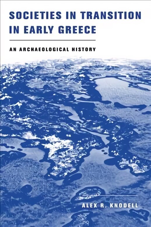 Societies in Transition in Early Greece: An Archaeological History цена и информация | Ajalooraamatud | kaup24.ee