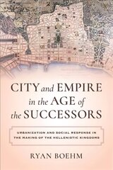 City and Empire in the Age of the Successors: Urbanization and Social Response in the Making of the Hellenistic Kingdoms цена и информация | Исторические книги | kaup24.ee
