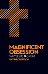 Magnificent Obsession: Why Jesus is Great Revised edition hind ja info | Usukirjandus, religioossed raamatud | kaup24.ee