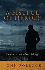 Fistful of Heroes: Christians at the Forefront of Change Revised edition цена и информация | Духовная литература | kaup24.ee