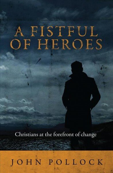 Fistful of Heroes: Christians at the Forefront of Change Revised edition цена и информация | Usukirjandus, religioossed raamatud | kaup24.ee