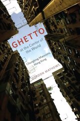 Ghetto at the Center of the World: Chungking Mansions, Hong Kong цена и информация | Книги по социальным наукам | kaup24.ee