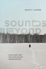 Sounds Beyond: Arvo Part and the 1970s Soviet Underground hind ja info | Kunstiraamatud | kaup24.ee