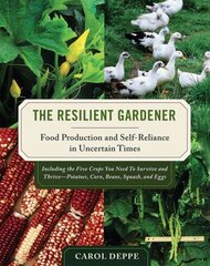 Resilient Gardener: Food Production and Self-Reliance in Uncertain Times hind ja info | Aiandusraamatud | kaup24.ee