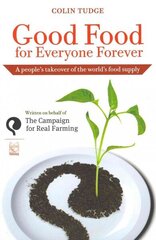 Good Food for Everyone Forever: A People's Takeover of the World's Food Supply hind ja info | Majandusalased raamatud | kaup24.ee