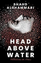 Head Above Water: Reflections on Illness hind ja info | Elulooraamatud, biograafiad, memuaarid | kaup24.ee