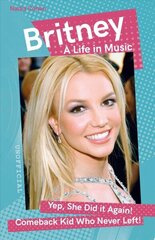 Britney: A Life in Music New edition цена и информация | Биографии, автобиогафии, мемуары | kaup24.ee