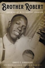 Brother Robert: Growing Up with Robert Johnson hind ja info | Elulooraamatud, biograafiad, memuaarid | kaup24.ee