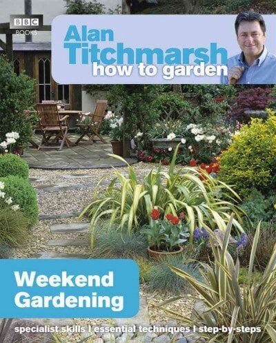 Alan Titchmarsh How to Garden: Weekend Gardening: Weekend Gardening цена и информация | Aiandusraamatud | kaup24.ee