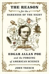 Reason for the Darkness of the Night: Edgar Allan Poe and the Forging of American Science цена и информация | Биографии, автобиогафии, мемуары | kaup24.ee