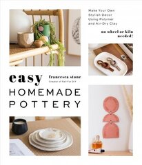 Easy Homemade Pottery: Make Your Own Stylish Decor Using Polymer and Air-Dry Clay цена и информация | Книги о питании и здоровом образе жизни | kaup24.ee