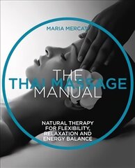 Thai Massage: Oriental therapy for flexibility, relaxation and energy balance 2nd edition hind ja info | Eneseabiraamatud | kaup24.ee