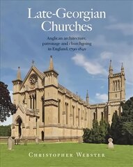 Late-Georgian Churches: Anglican architecture, patronage and churchgoing in England 1790-1840 hind ja info | Arhitektuuriraamatud | kaup24.ee