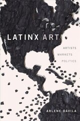 Latinx Art: Artists, Markets, and Politics hind ja info | Kunstiraamatud | kaup24.ee