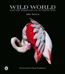 Wild World: Nature through an autistic eye hind ja info | Fotograafia raamatud | kaup24.ee