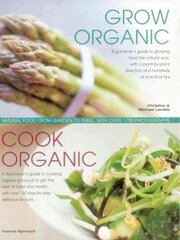 Grow Organic, Cook Organic: Natural Food from Garden to Table, with Over 1750 Photographs цена и информация | Книги по садоводству | kaup24.ee
