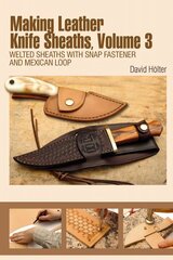 Making Leather Knife Sheaths, Volume 3: Welted Sheaths with Snap Fastener and Mexican Loop, Volume 3 hind ja info | Tervislik eluviis ja toitumine | kaup24.ee