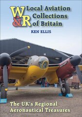 Local Aviation Collections of Britain: The UK's Regional Aeronautical Treasures hind ja info | Reisiraamatud, reisijuhid | kaup24.ee