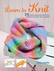 Learn to Knit: 25 Quick and Easy Knitting Projects to Get You Started hind ja info | Tervislik eluviis ja toitumine | kaup24.ee