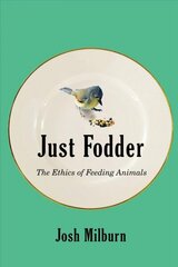 Just Fodder: The Ethics of Feeding Animals hind ja info | Ajalooraamatud | kaup24.ee
