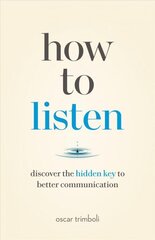How to Listen: Discover the Hidden Key to Better Communication цена и информация | Самоучители | kaup24.ee