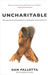 Uncharitable - How Restraints on Nonprofits Undermine Their Potential hind ja info | Ühiskonnateemalised raamatud | kaup24.ee