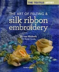 Textile Artist: The Art of Felting & Silk Ribbon Embroidery hind ja info | Kunstiraamatud | kaup24.ee