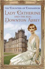 Lady Catherine and the Real Downton Abbey hind ja info | Elulooraamatud, biograafiad, memuaarid | kaup24.ee