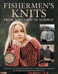 Fishermen's Knits from the Coast of Norway: A History of a Life at Sea and Over 20 New Designs Inspired by Traditional Scandinavian Patterns цена и информация | Книги о питании и здоровом образе жизни | kaup24.ee