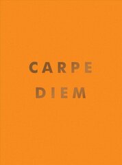 Carpe Diem: Inspirational Quotes and Awesome Affirmations for Seizing the Day hind ja info | Eneseabiraamatud | kaup24.ee