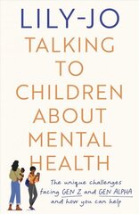 Talking to Children About Mental Health: The challenges facing Gen Z and Gen Alpha and how you can help hind ja info | Eneseabiraamatud | kaup24.ee