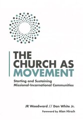 Church as Movement - Starting and Sustaining Missional-Incarnational Communities: Starting and Sustaining Missional-Incarnational Communities цена и информация | Духовная литература | kaup24.ee