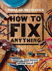 Popular Mechanics How to Fix Anything: 200 Home Repair Solutions that Anyone Can Do цена и информация | Книги о питании и здоровом образе жизни | kaup24.ee