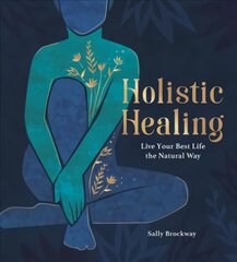 Holistic Healing: Live Your Best Life the Natural Way hind ja info | Eneseabiraamatud | kaup24.ee