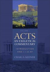 Acts: An Exegetical Commentary - Introduction and 1:1-2:47: Introduction and 1:1-2:47 цена и информация | Духовная литература | kaup24.ee