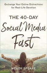 40-Day Social Media Fast - Exchange Your Online Distractions for Real-Life Devotion: Exchange Your Online Distractions for Real-Life Devotion цена и информация | Духовная литература | kaup24.ee