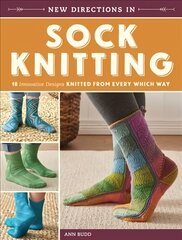 New Directions in Sock Knitting: 18 Innovative Designs Knitted From Every Which Way цена и информация | Книги о питании и здоровом образе жизни | kaup24.ee