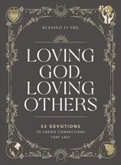 Loving God, Loving Others: 52 Devotions to Create Connections That Last hind ja info | Usukirjandus, religioossed raamatud | kaup24.ee