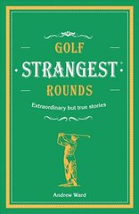 Golf's Strangest Rounds: Extraordinary but true stories from over a century of golf цена и информация | Книги о питании и здоровом образе жизни | kaup24.ee