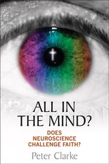 All in the Mind?: Does neuroscience challenge faith? New edition цена и информация | Духовная литература | kaup24.ee