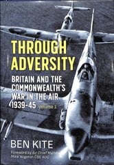 British and the Commonwealth War in the Air 1939-45, Volume 1: Through Adversity цена и информация | Исторические книги | kaup24.ee
