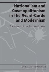 Nationalism and Cosmopolitanism in Avant-Garde and Modernism: The Impact of World War I цена и информация | Книги об искусстве | kaup24.ee